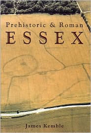 Title: Prehistoric and Roman Essex, Author: James Kemble