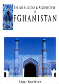 Title: The Archaeology and Architecture of Afghanistan, Author: Edgar Knobloch