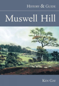 Title: Muswell Hill: History & Guide, Author: Ken Gay