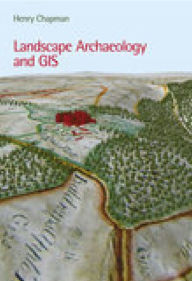 Title: Landscape Archaeology and GIS, Author: Henry Chapman