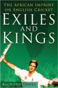 Title: Exiles and Kings: The African Imprint on English Cricket, Author: Richard Jones