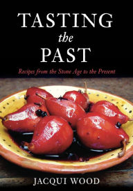 Title: Tasting the Past: British Food from the Stone Age to the Present, Author: Jacqui Wood