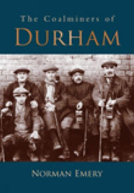 Title: The Coalminers of Durham, Author: Norman Emery