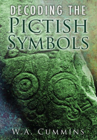 Title: Decoding the Pictish Symbols, Author: W. A. Cummins