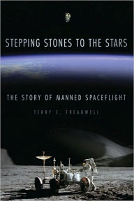 Title: Stepping Stones to the Stars: The Story of Manned Spaceflight, Author: Terry C. Treadwell