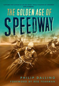 Title: The Golden Age of Speedway, Author: Philip Dalling