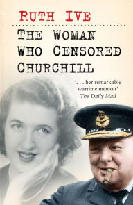 Title: The Woman Who Censored Churchill, Author: Ruth Ive