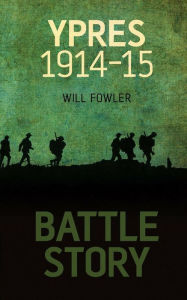 Title: Battle Story: Ypres 1914-1915, Author: William Fowler