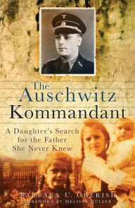 Auschwitz Kommandant: A Daughter's Search for the Father She Never Knew