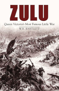 Title: Zulu: Queen Victoria's Most Famous Little War, Author: W. B. Bartlett
