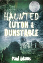 Haunted Luton & Dunstable