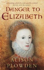 Title: Danger to Elizabeth, Author: Alison Plowden