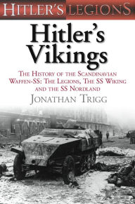 Title: Hitler's Vikings: The History of the Scandinavian Waffen-SS: The Legions, the SS-Wiking and the SS-Nordland, Author: Jonathan Trigg