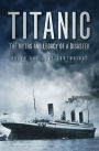 Titanic: The Myths and Legacy of a Disaster: The Myths and Legacy of a Disaster