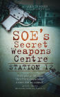 SOE's Secret Weapons Centre: Station 12