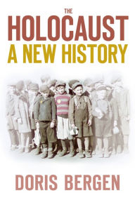Title: The Holocaust: A New History, Author: Doris Bergen