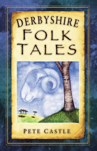 Title: Derbyshire Folk Tales, Author: Pete Castle