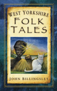 Title: West Yorkshire Folk Tales, Author: John Billingsley
