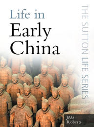 Title: Life in Early China, Author: J. A. G. Roberts