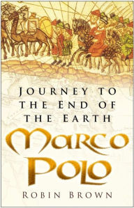 Title: Marco Polo: Journey to the End of the Earth, Author: Robin Brown