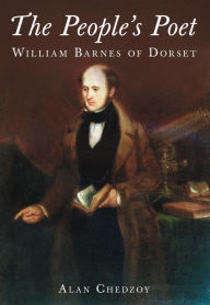 Title: The People's Poet: William Barnes of Dorset, Author: Alan Chedzoy