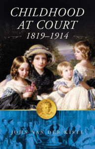 Title: Childhood at Court 1819-1914, Author: John Van der Kiste