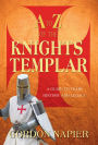 A to Z of the Knights Templar: A Guide to Their History and Legacy