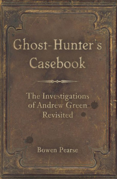 Ghost-Hunter's Casebook: The Investigations of Andrew Green Revisited