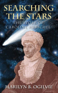 Title: Searching the Stars: The Story of Caroline Herschel, Author: Marilyn B Ogilvie