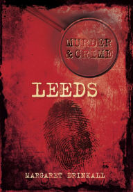 Title: Murder and Crime Leeds, Author: Margaret Drinkall