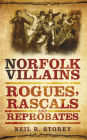 Norfolk Villains: Rogues, Rascals & Reprobates