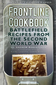 Title: Frontline Cookbook: Battlefield Recipes from the Second World War, Author: Andrew Robertshaw