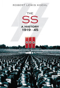 Title: The SS: A History 1919-1945, Author: Robert Lewis Koehl