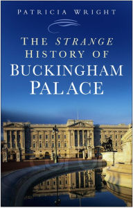 Title: The Strange History Buckingham Palace, Author: Patricia Wright