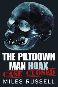 Title: The Piltdown Man Hoax: Case Closed, Author: Miles Russell