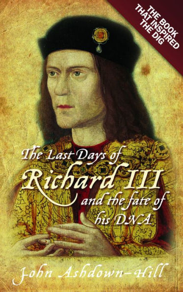 The Last Days of Richard III: the Book that Inspired the Dig