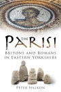 The Parisi: Britons and Romans in Eastern Yorkshire