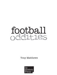 Title: Football Oddities: Curious Facts, Coincidences and Stranger-Than-Fiction Stories from the World of Football, Author: Tony Matthews