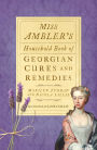 Lavender Water & Snail Syrup: Mrs Ambler's Household Book of Georgian Cures and Remedies