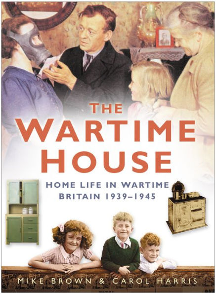 Wartime House: Home Life in Wartime Britain 1939-45