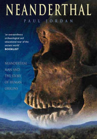 Title: Neanderthal: Neanderthal Man and the Story of Human Origins, Author: Paul Jordan