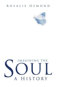 Title: Imagining the Soul: A History, Author: Rosalie Osmond