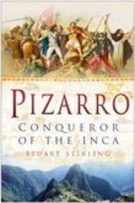 Title: Pizarro: Conqueror of the Inca, Author: Stuart Stirling