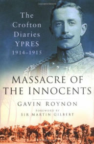 Title: Massacre of the Innocents: The Crofton Diaries, Ypres 1914-1915, Author: Gavin Roynon