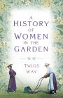 Virgins, Weeders and Queens: A History of Women in the Garden
