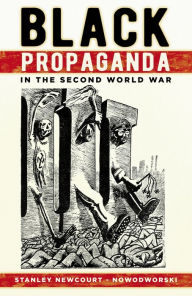 Title: Black Propaganda in the Second World War, Author: Stanley Newcourt-Nowodworski