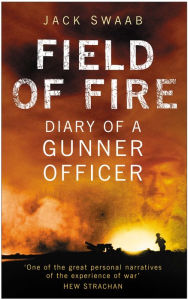 Title: Field of Fire: Diary of a Gunner Officer, Author: Jack Swaab