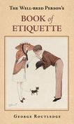 Title: Well-Bred Person's Book of Etiquette, Author: George Routledge