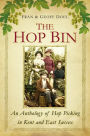 The Hop Bin: Recollections, Songs and Stories from the Kentish Hop Fields