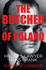 Title: The Butcher of Poland: Hitler's Lawyer Hans Frank, Author: Garry O'Connor